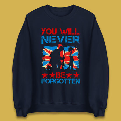 You Will Be Never Forgotten Soldier Kneeling Fallen Soldier Remembrance Day British Armed Force British Flag Patriotism Unisex Sweatshirt