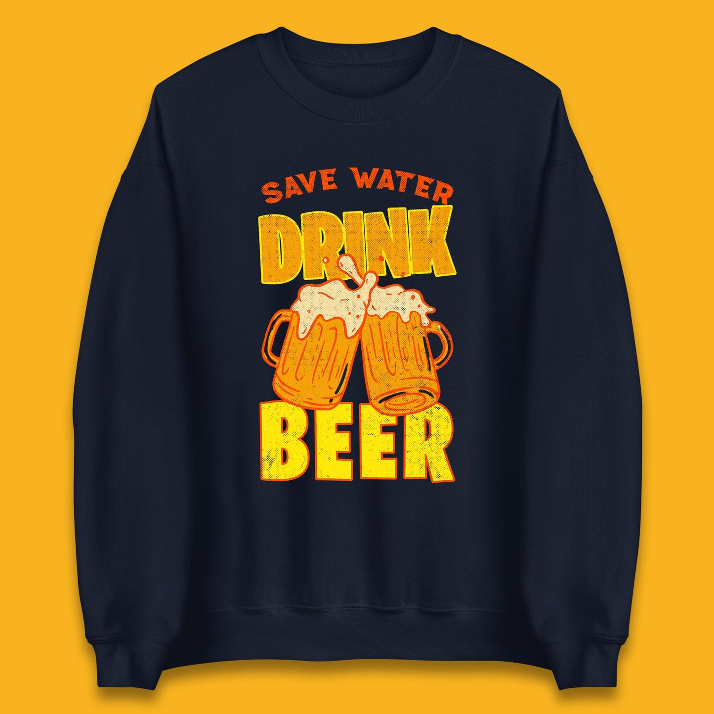 Save Water Drink Beer Day Drinking Beer Saying Beer Quote Funny Alcoholism Beer Lover Unisex Sweatshirt