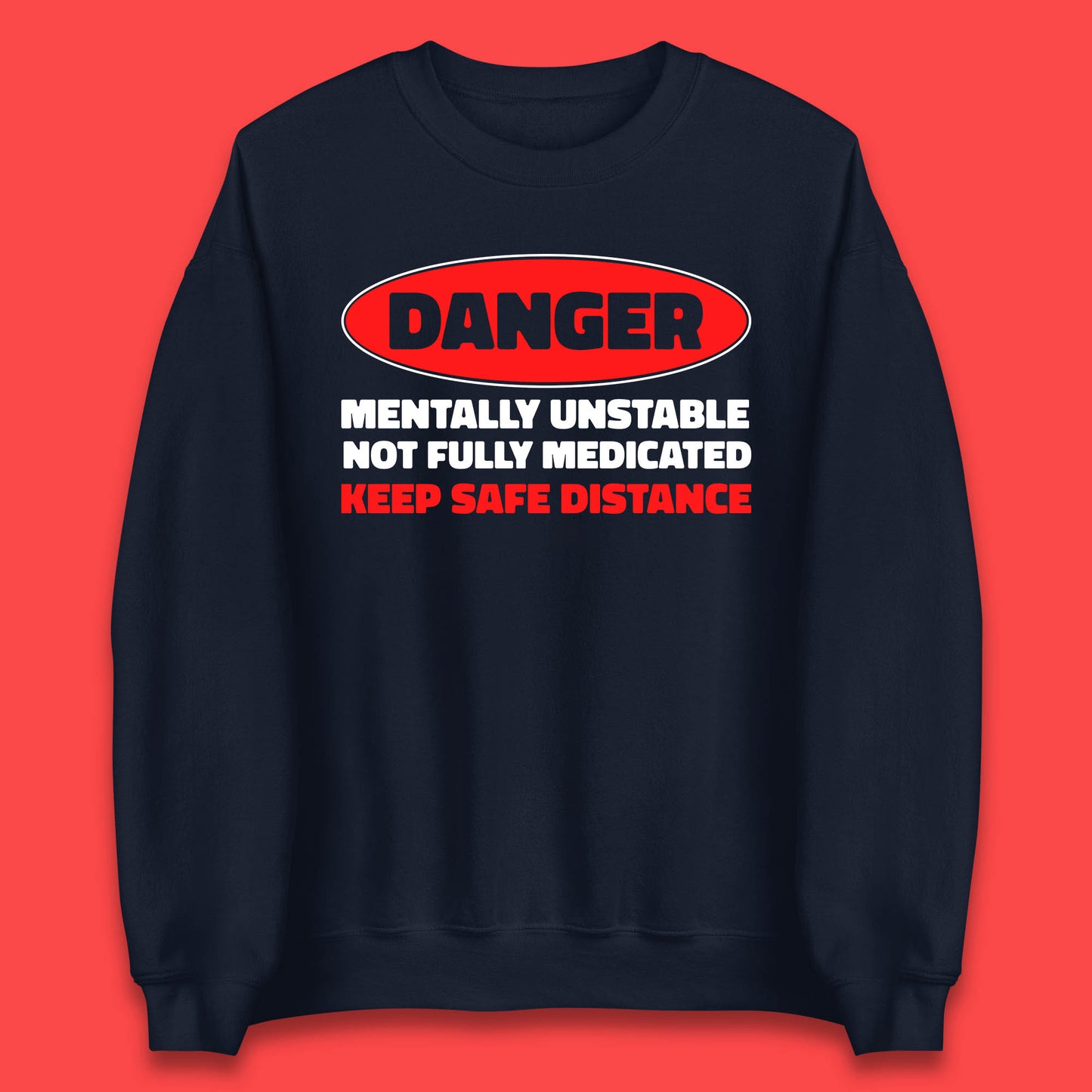 Danger Mentally Unstable Not Fully Medicated Keep Safe Distance Funny Saying Quote Unisex Sweatshirt