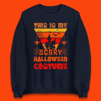 This Is My Scary Halloween Costume Spooky Haunted House Creepy Halloween Unisex Sweatshirt