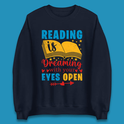 Reading Is Dreaming With Your Eyes Open Book Reading Saying Book Lover Quote Unisex Sweatshirt