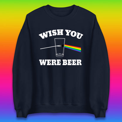 Wish You Were Beer Pink Floyd Beer Parody Song Funny Beer Alcohol Drinking Lovers Unisex Sweatshirt