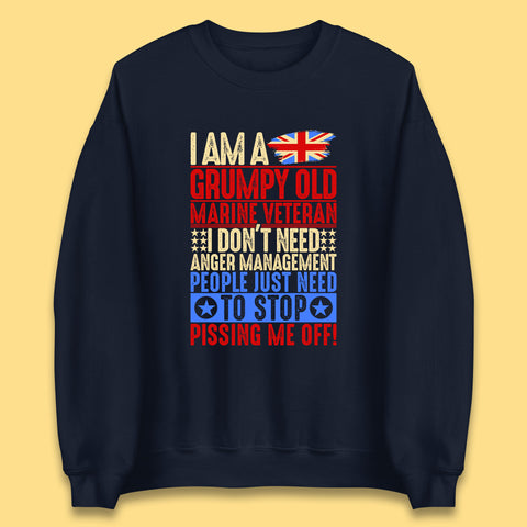 I Am A Grumpy Old Marine Veteran I Don't Need Anger Management People Just Need To Stop Pissing Me Off Funny Remembrance Day Unisex Sweatshirt