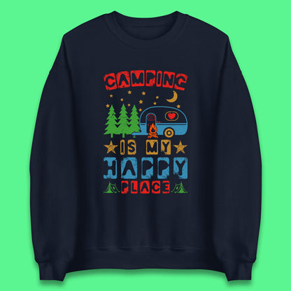 Camping Is My Happy Place Happy Camper Hiking Adventure Vacation Trip Camping Crew Unisex Sweatshirt