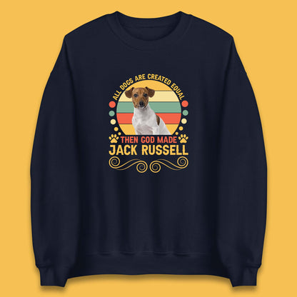 All Dogs Are Created Equal Then God Made Jack Russell Dog Lovers Unisex Sweatshirt