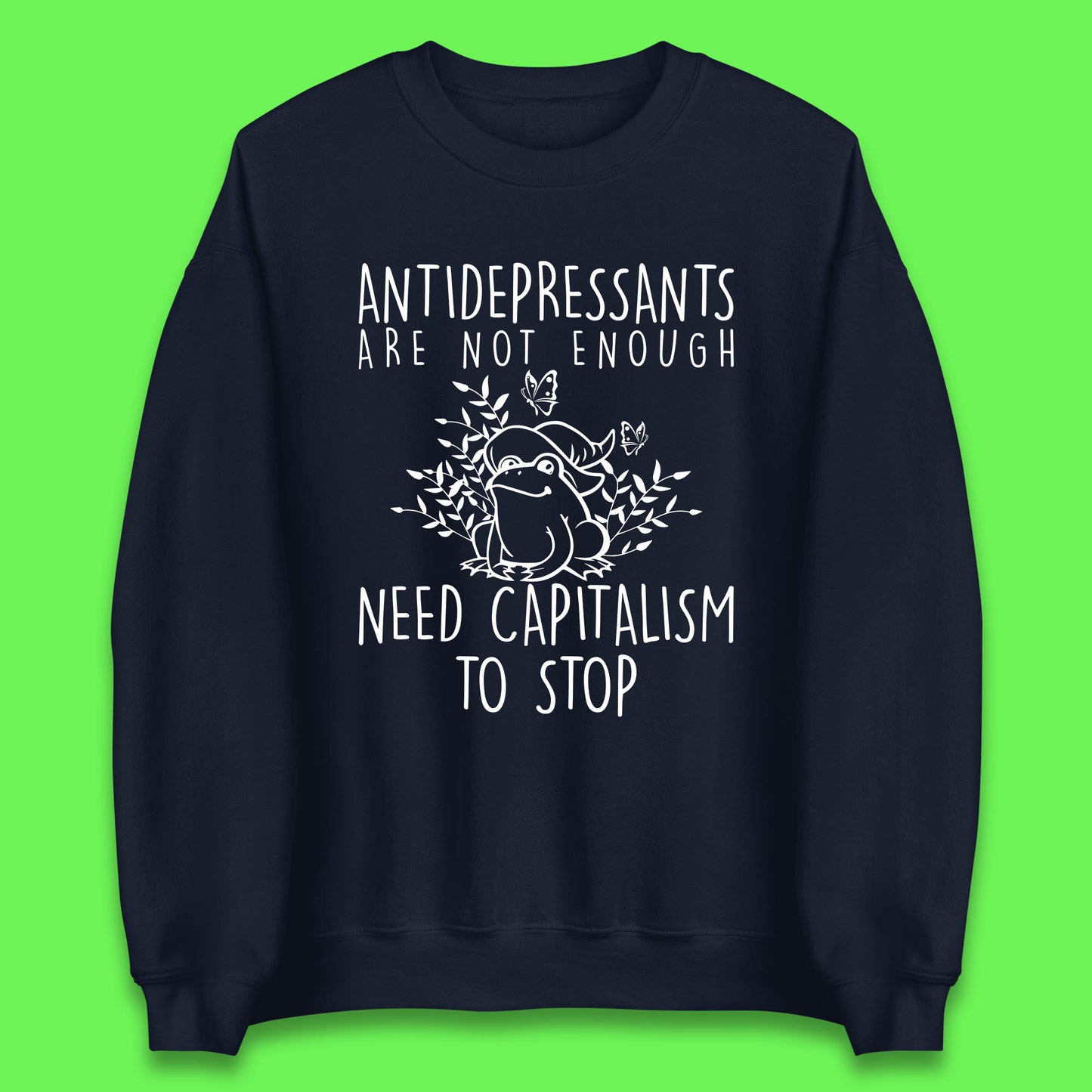 Antidepressants Are Not Enough Need Capitalism To Stop Funny Mental Health Unisex Sweatshirt