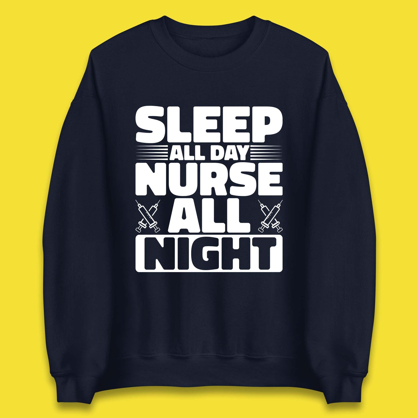 Sleep All Day Nurse All Night Unisex Sweatshirt