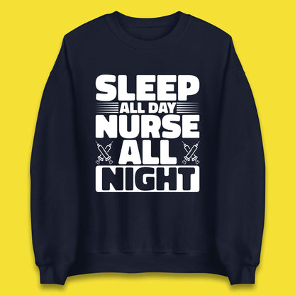 Sleep All Day Nurse All Night Unisex Sweatshirt