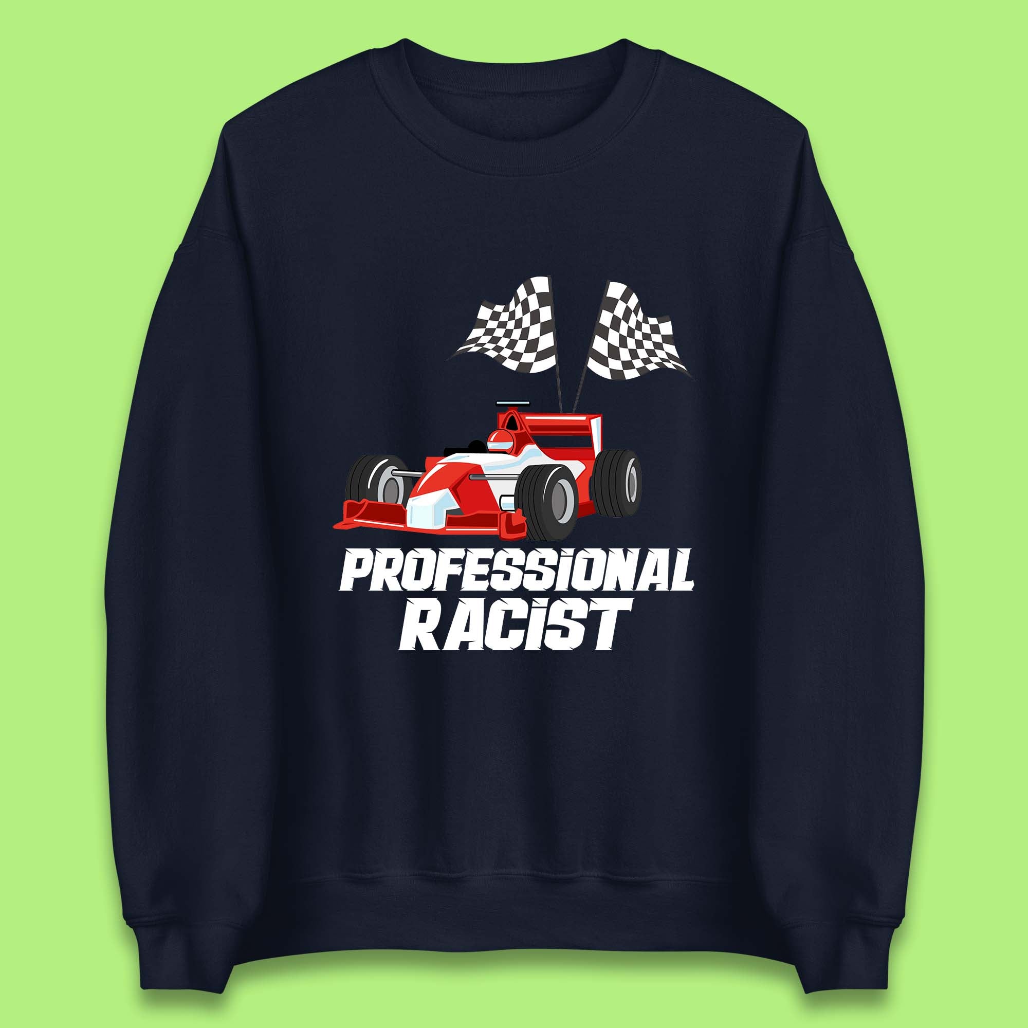 Professional Racist F1 Funny Car Racing Meme Certified Racist Unisex Sweatshirt