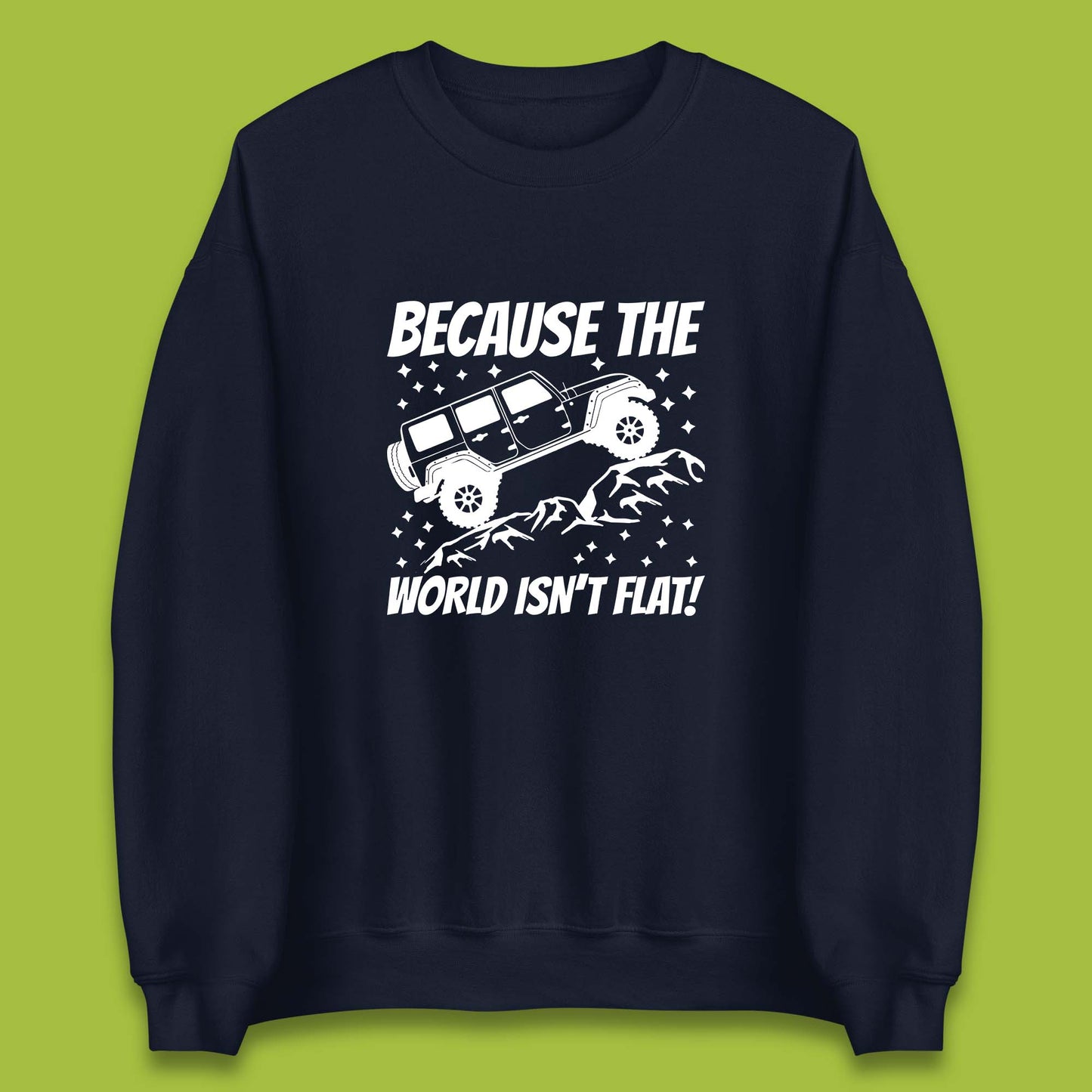 Because The World Isn't Flat Sweatshirt
