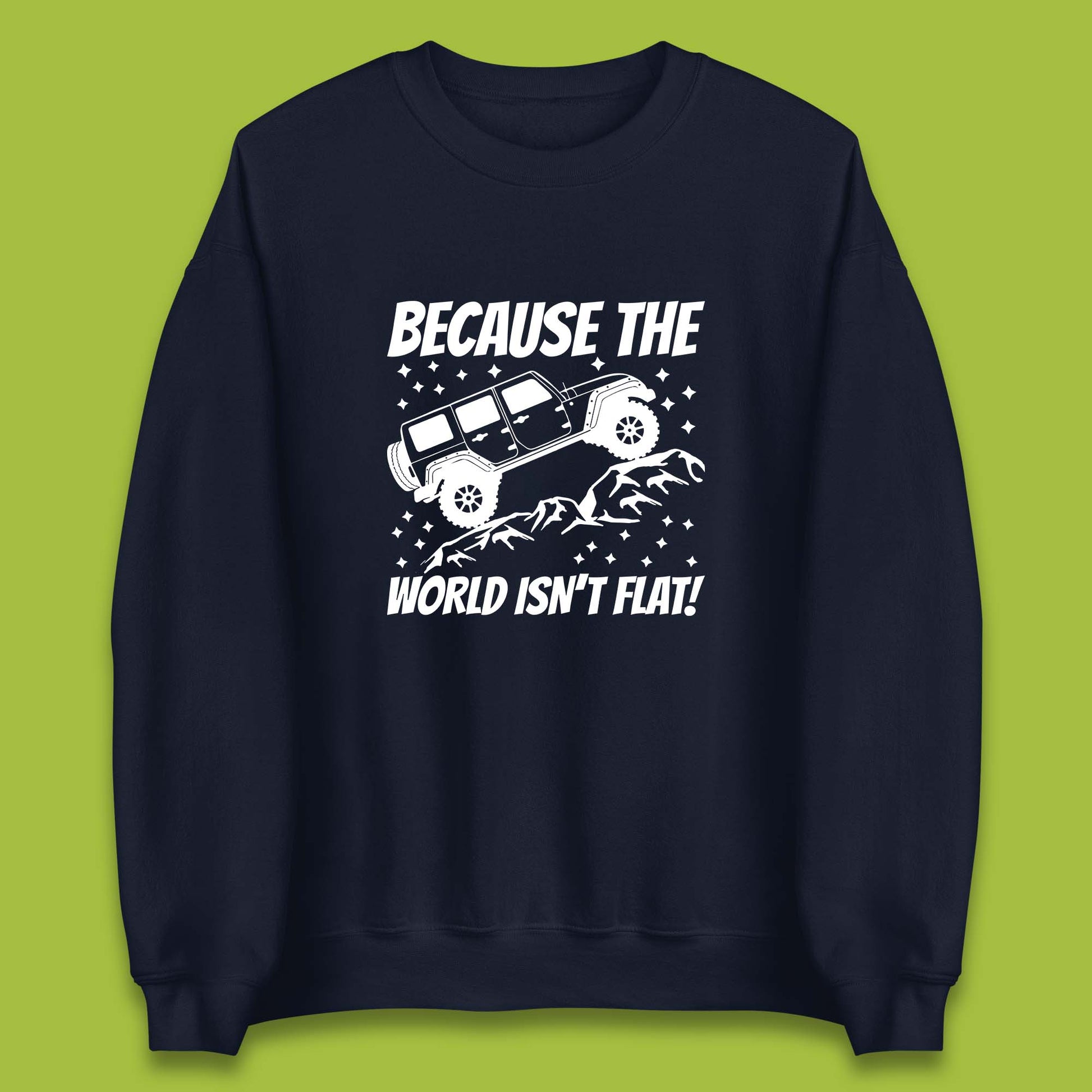 Because The World Isn't Flat Sweatshirt