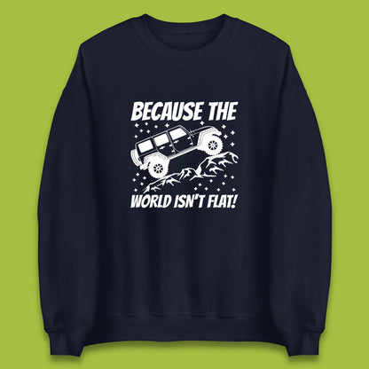 Because The World Isn't Flat Sweatshirt
