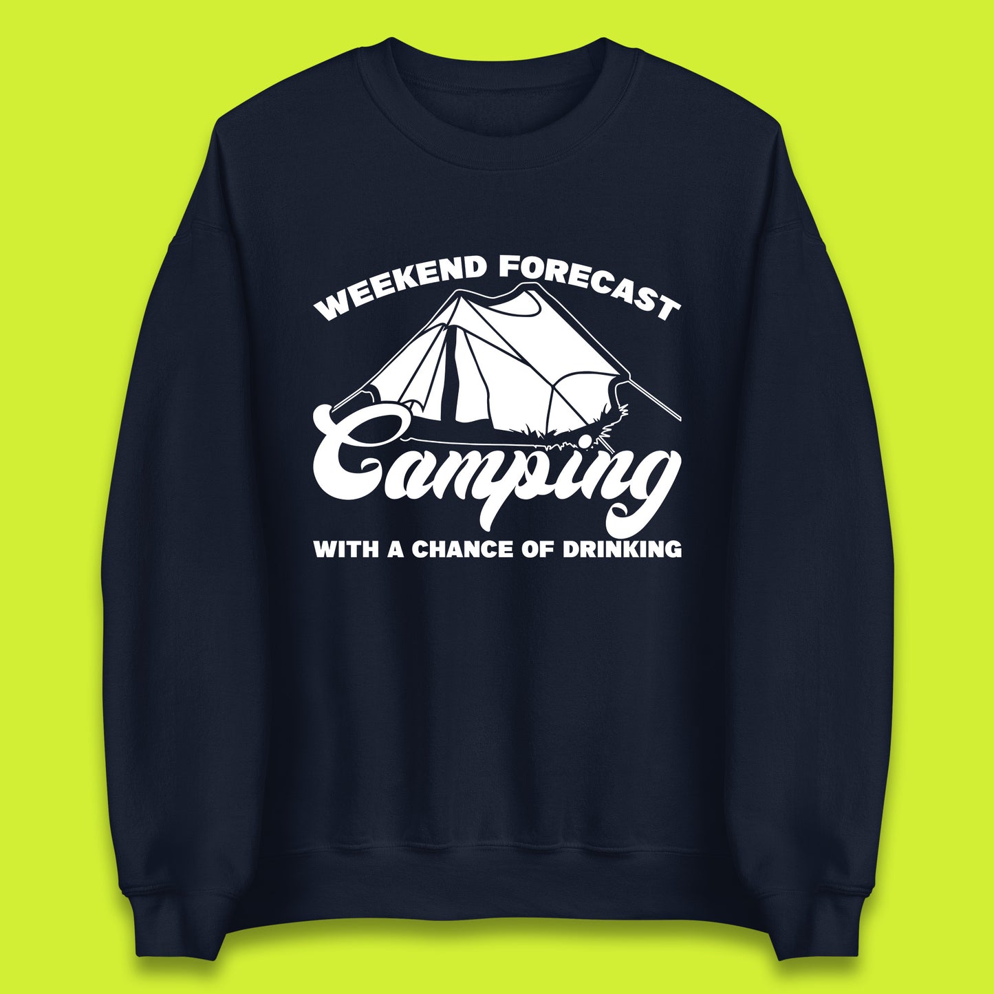 Weekend Forcast Camping With A Chance Of Drinking Funny Camper Camping Drinking Lovers Unisex Sweatshirt