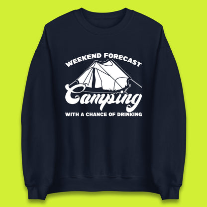Weekend Forcast Camping With A Chance Of Drinking Funny Camper Camping Drinking Lovers Unisex Sweatshirt