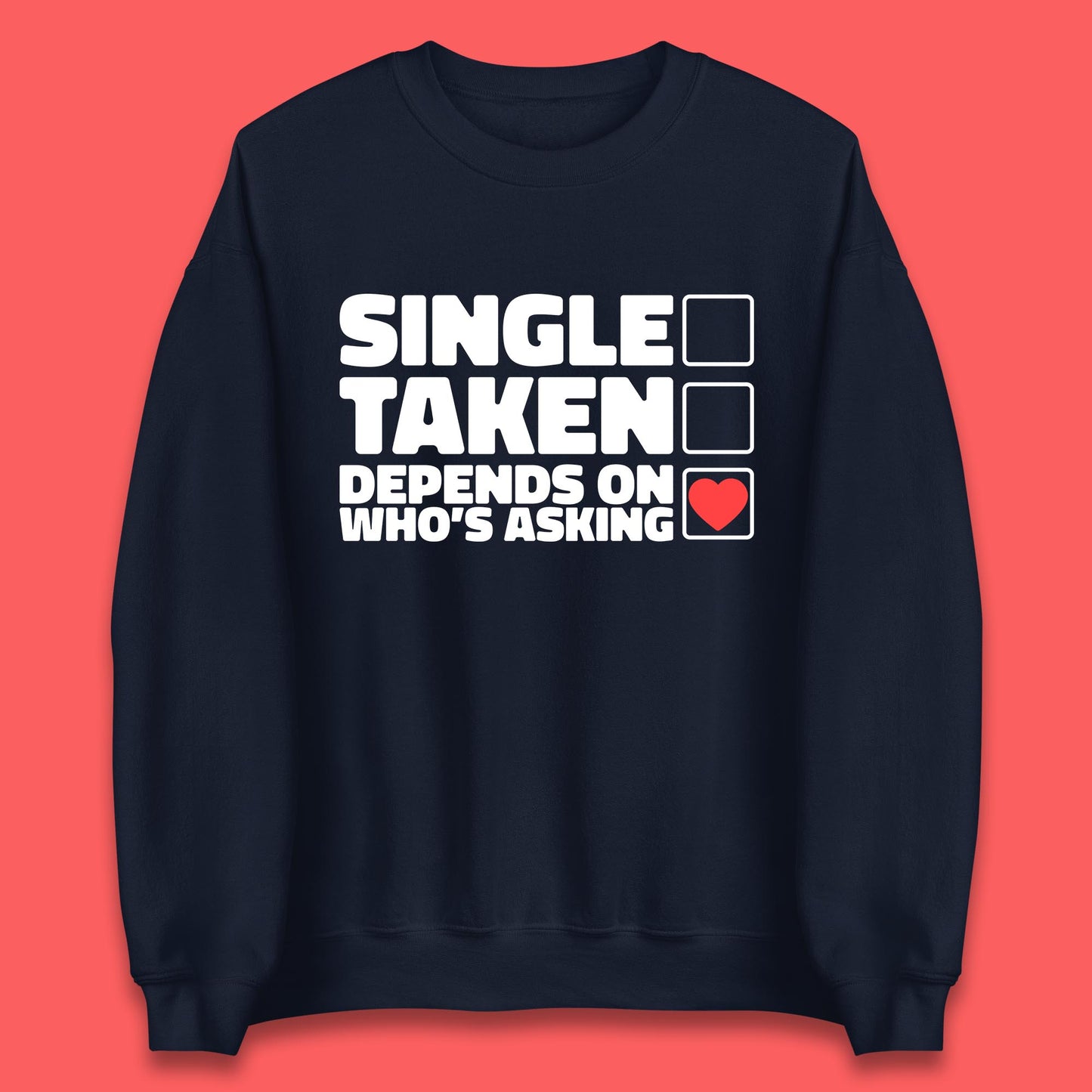 Single Taken Depends On Who's Asking Checklist Funny Single Joke Unisex Sweatshirt