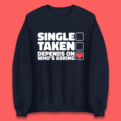 Single Taken Depends On Who's Asking Checklist Funny Single Joke Unisex Sweatshirt
