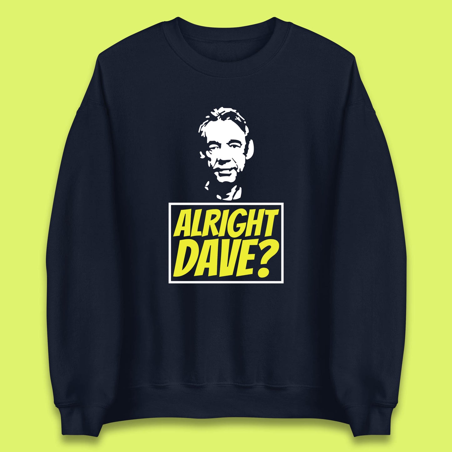 Alright Dave? Only Fools And Horses Funny Cool Tv Film Uk Funny Joke Retro British Comedy Gift Unisex Sweatshirt