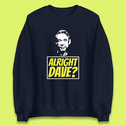 Alright Dave? Only Fools And Horses Funny Cool Tv Film Uk Funny Joke Retro British Comedy Gift Unisex Sweatshirt
