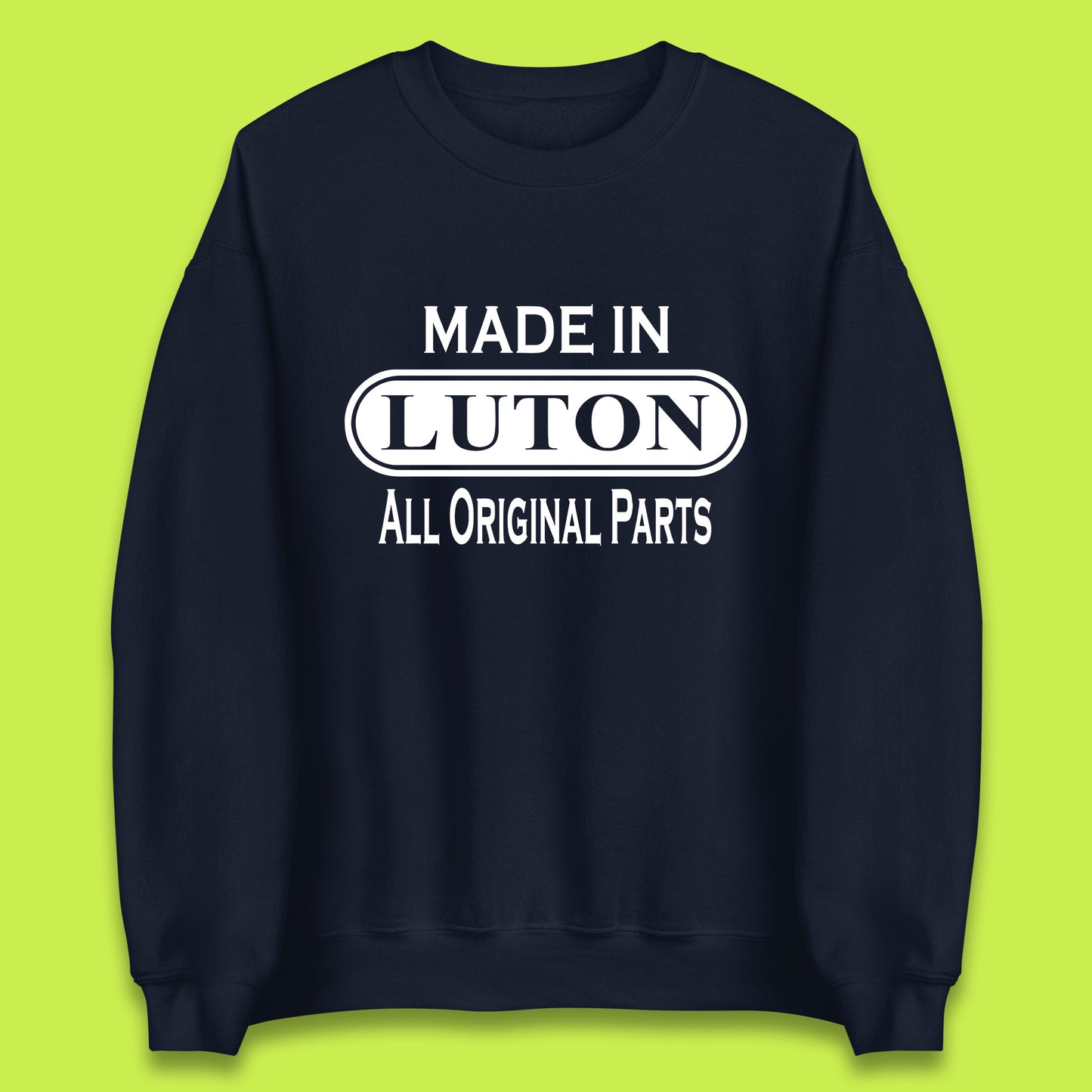 Made In Luton All Original Parts Vintage Retro Birthday Town In Bedfordshire, England Gift Unisex Sweatshirt