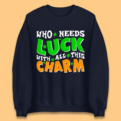 Luck With All This Charm Unisex Sweatshirt