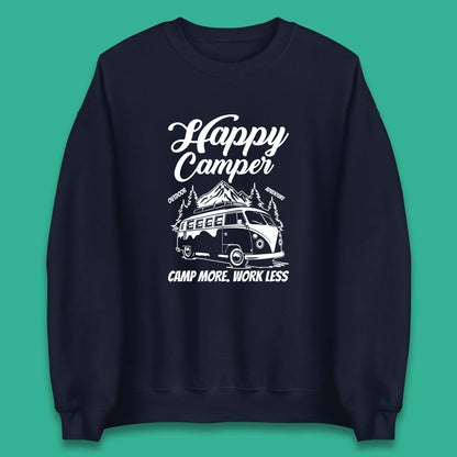 Camper Van Happy Camper Outdoor Adventure Camp More Work Less Van Life Road Trip Unisex Sweatshirt