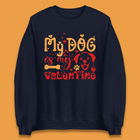My Dog Is My Valentine Unisex Sweatshirt