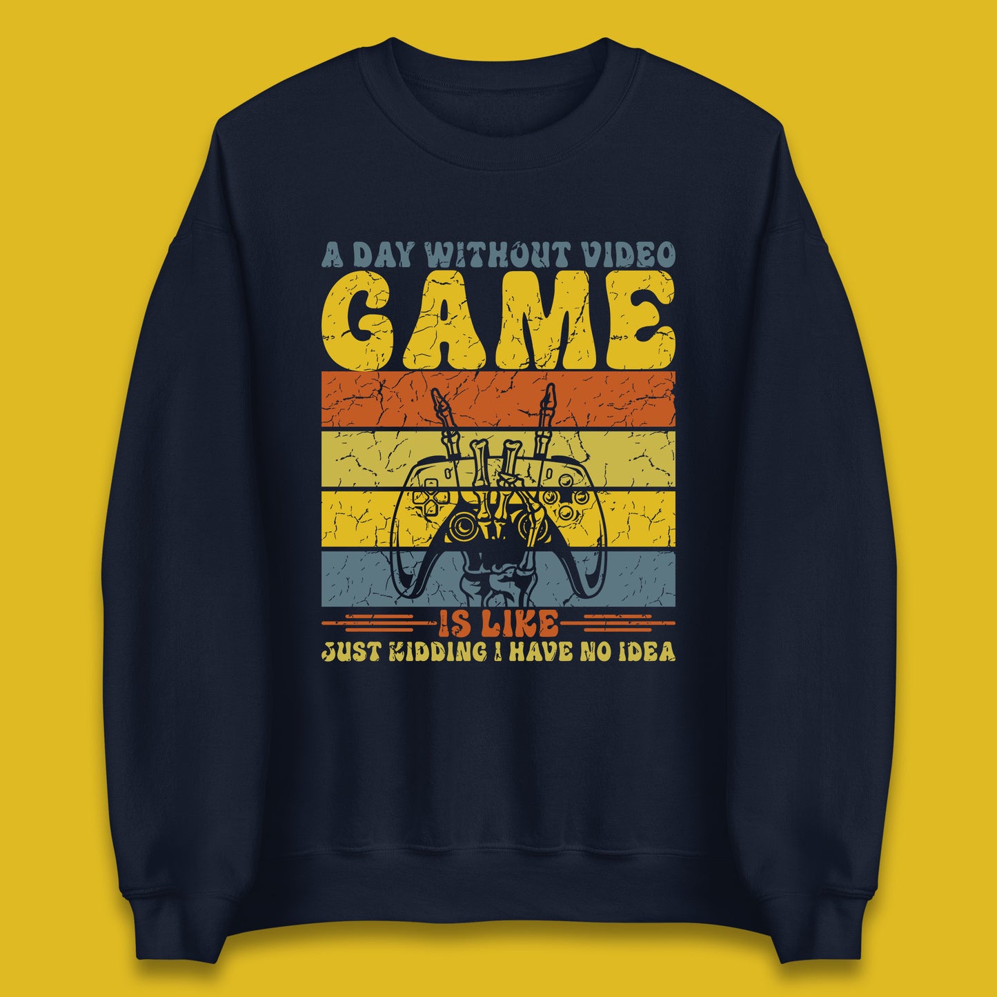 A Day Without Video Game Is Like Just Kidding I Have No Idea Unisex Sweatshirt