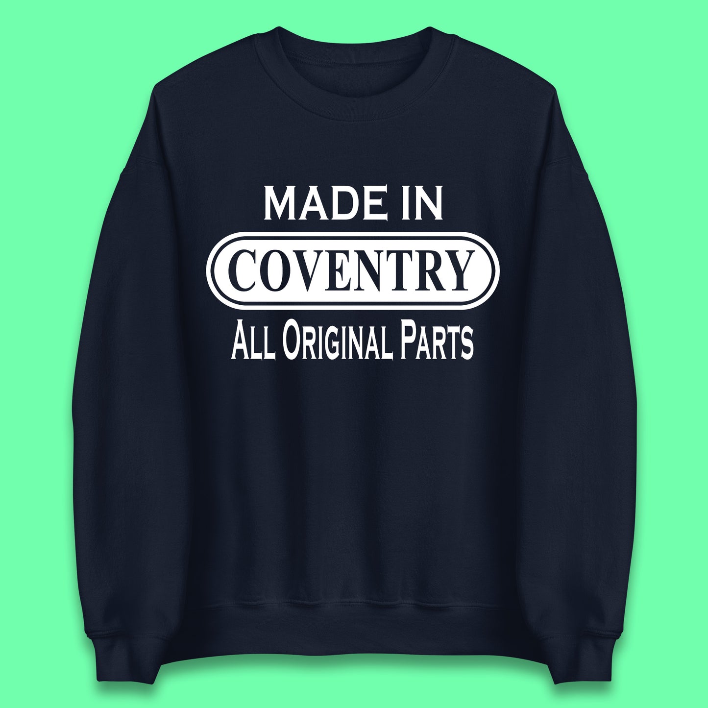 Made In Coventry All Original Parts Vintage Retro Birthday City In West Midlands, England Gift Unisex Sweatshirt