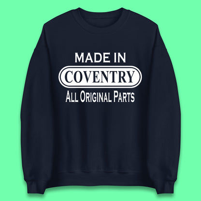 Made In Coventry All Original Parts Vintage Retro Birthday City In West Midlands, England Gift Unisex Sweatshirt