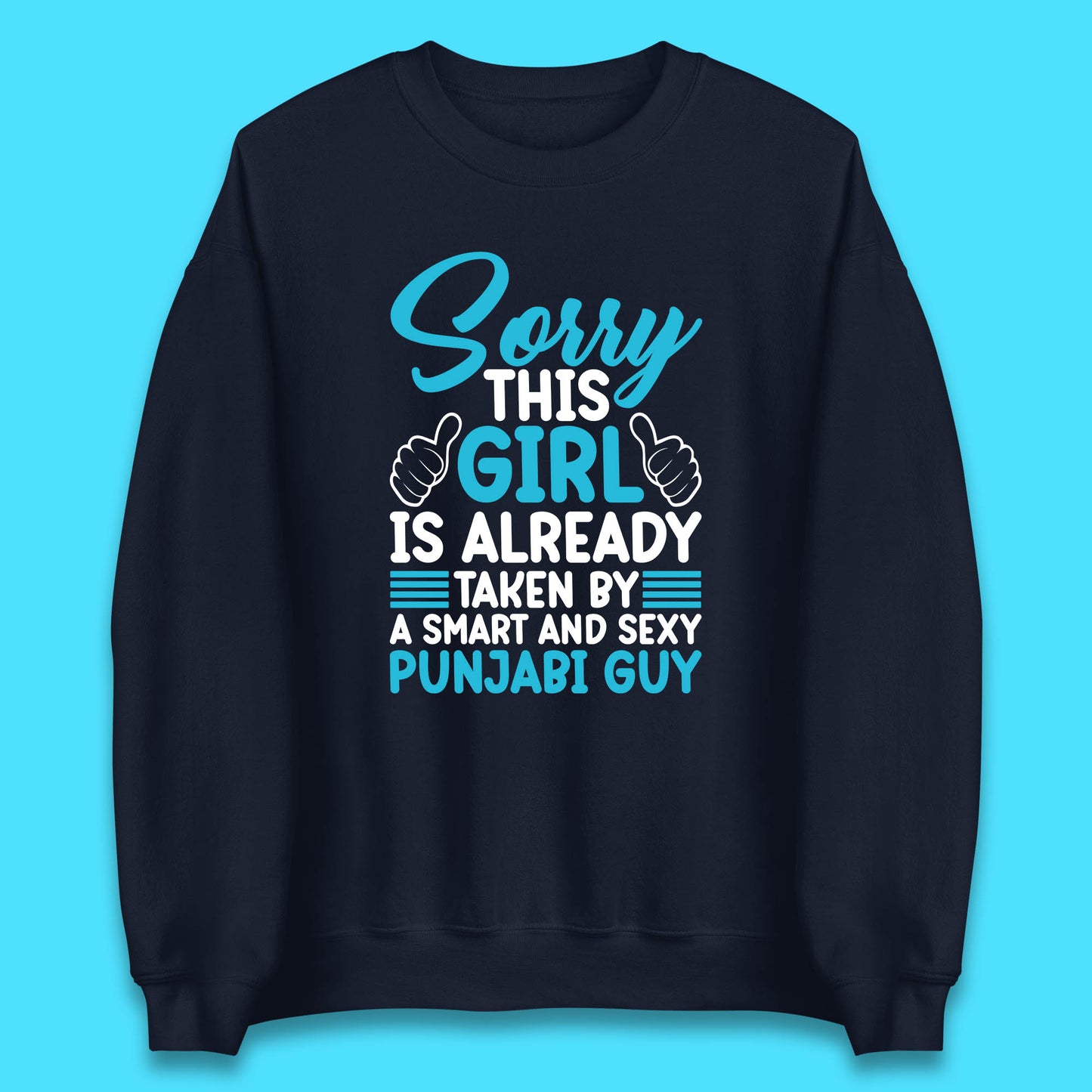 Sorry This Girl Is Already Taken By A Smart And Sexy Punjabi Guy Unisex Sweatshirt