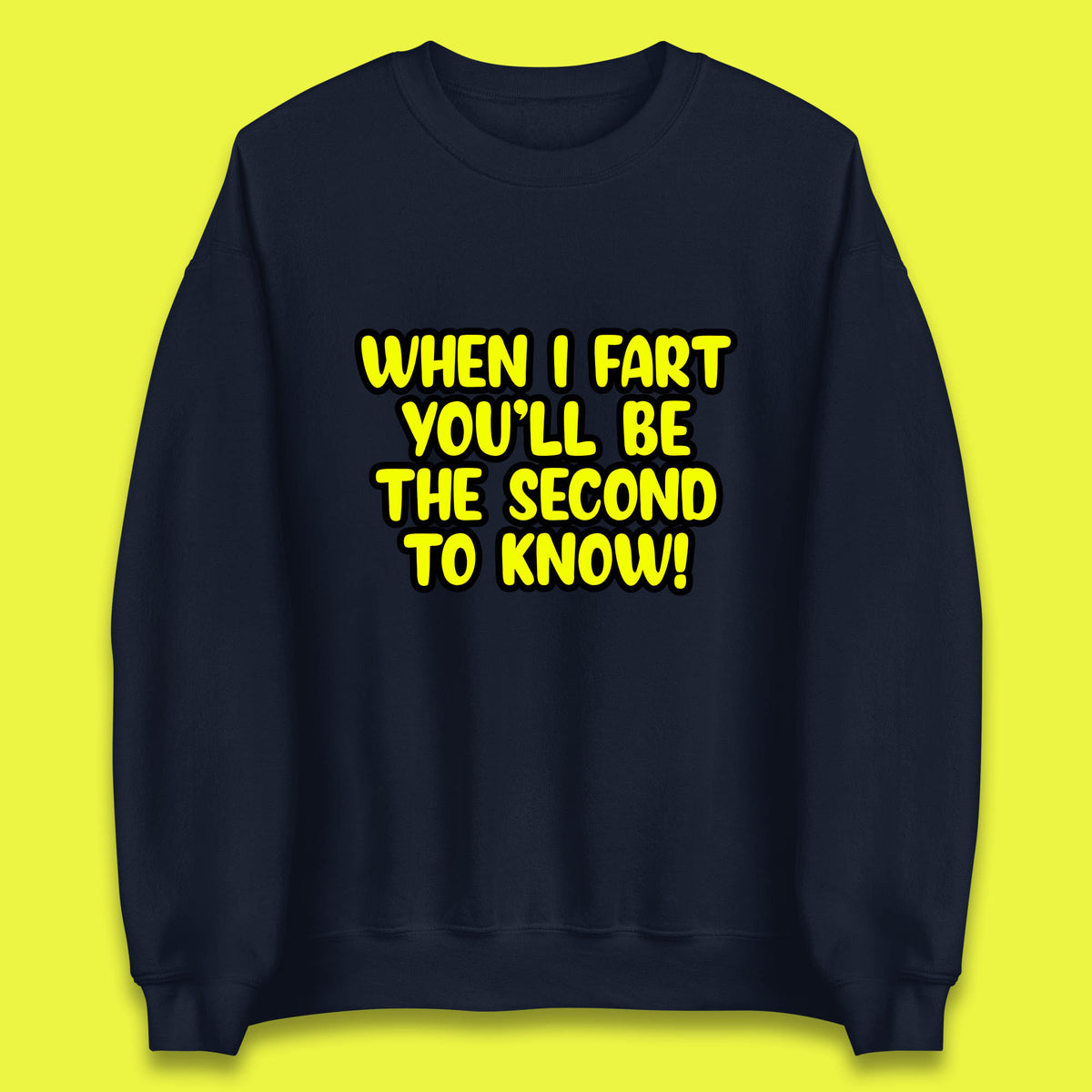 When I Fart You'll Be The Second To Know Funny Sarcastic Fart Humor Rude Offensive Joke Unisex Sweatshirt