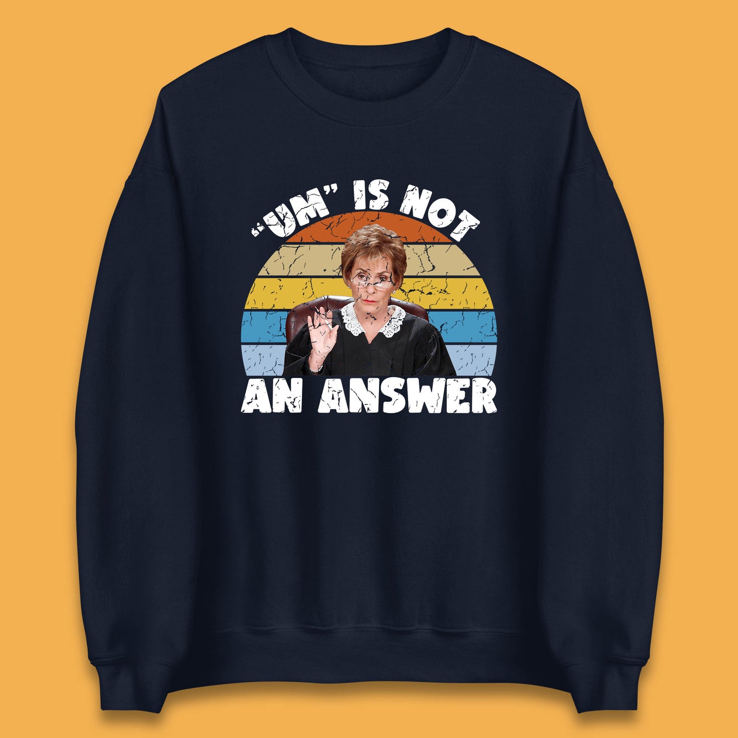 Um Is Not An Answer Judy Sheindlin Judge Judy Tv Series Judgement Judy Lovers Unisex Sweatshirt
