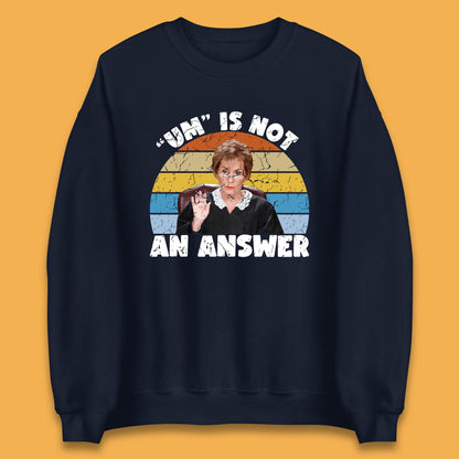 Um Is Not An Answer Judy Sheindlin Judge Judy Tv Series Judgement Judy Lovers Unisex Sweatshirt