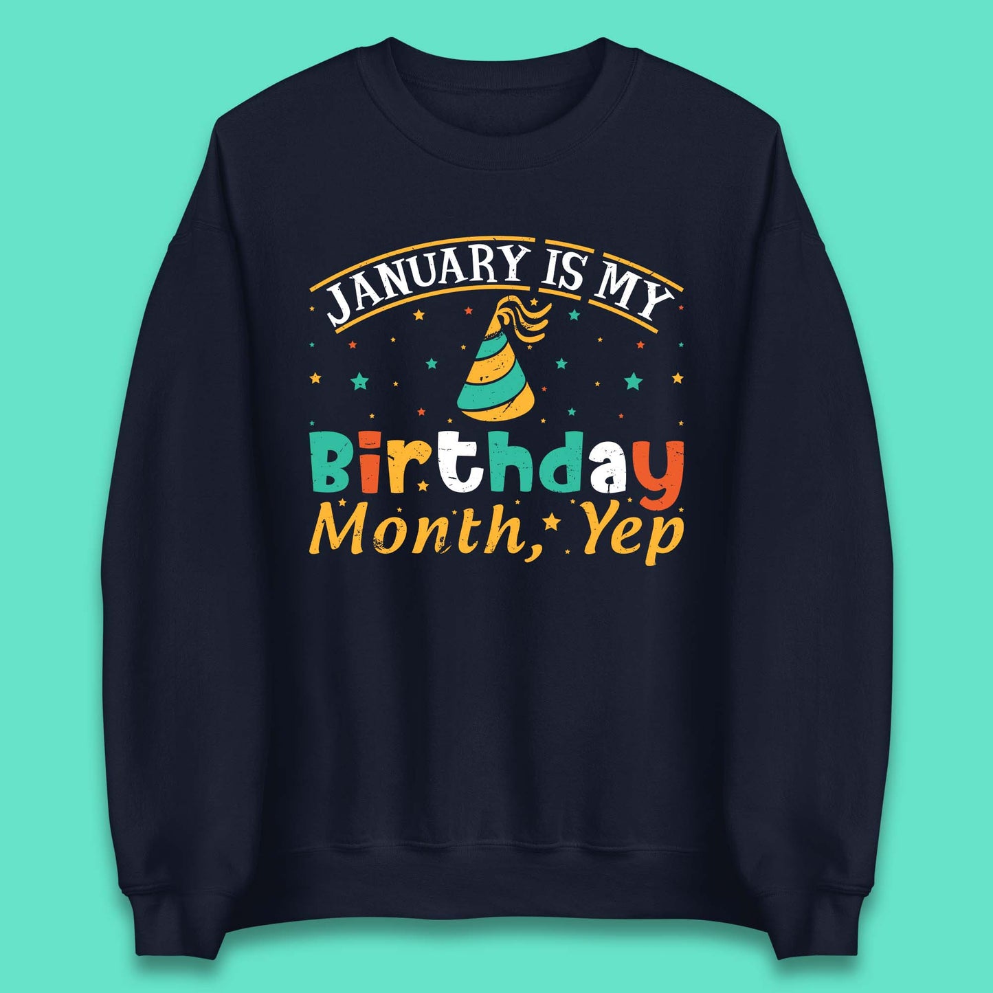 January Is My Birthday Month Yep Unisex Sweatshirt