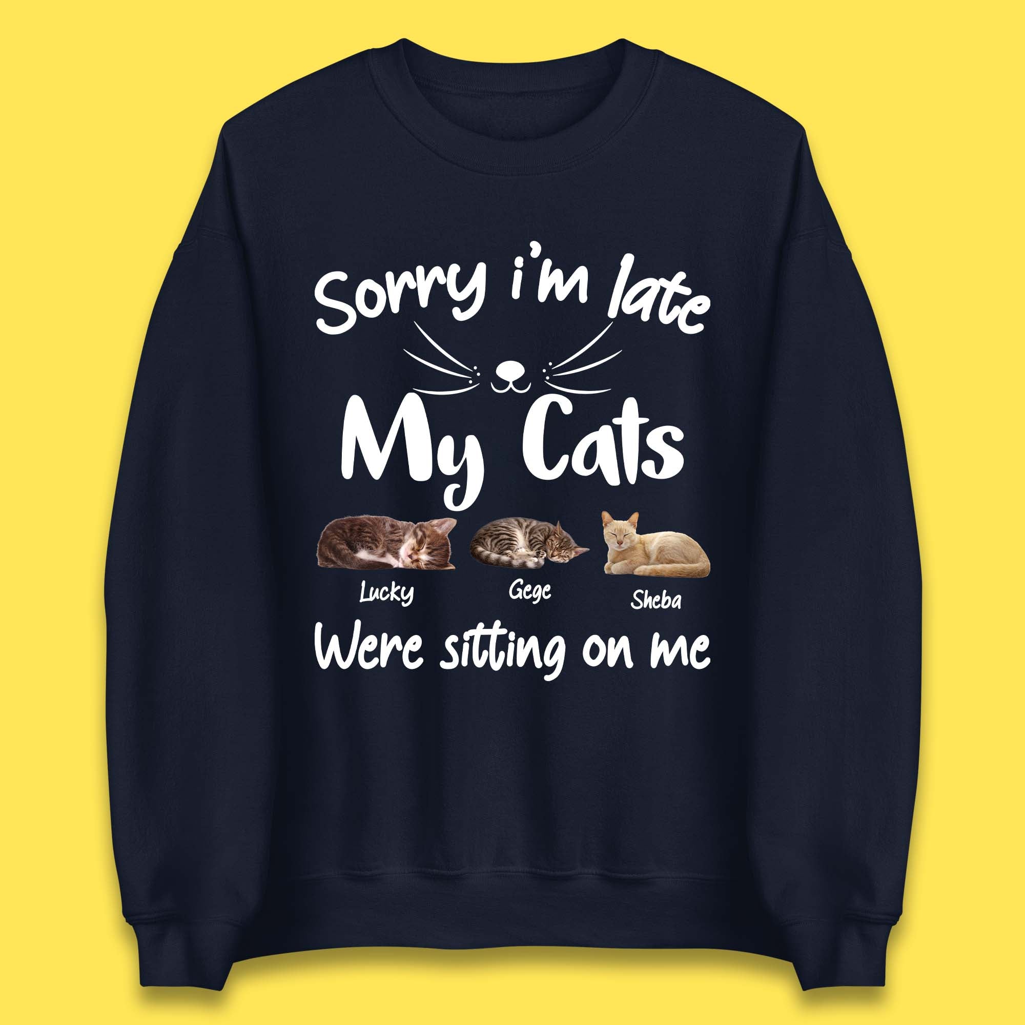 Personalised Sorry I'm Late My Cats Unisex Sweatshirt
