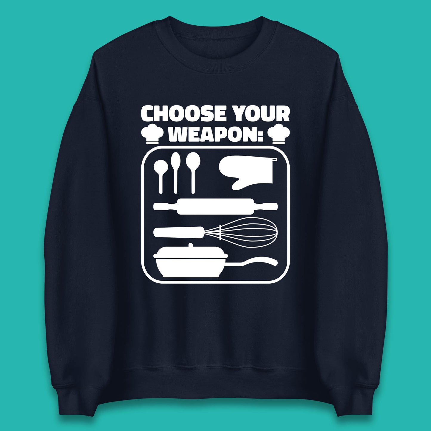 Choose Your Weapon Chef  Funny Cooking Kitchen Baking Weapons Unisex Sweatshirt