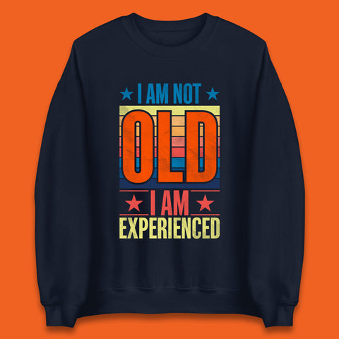 I'm Not Old Man I'm Experienced Funny Saying Retired Old Man Retirement Funny Quote Unisex Sweatshirt