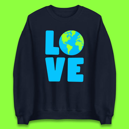 Love Earth Day Environmental Climate Change Save The Planet Unisex Sweatshirt