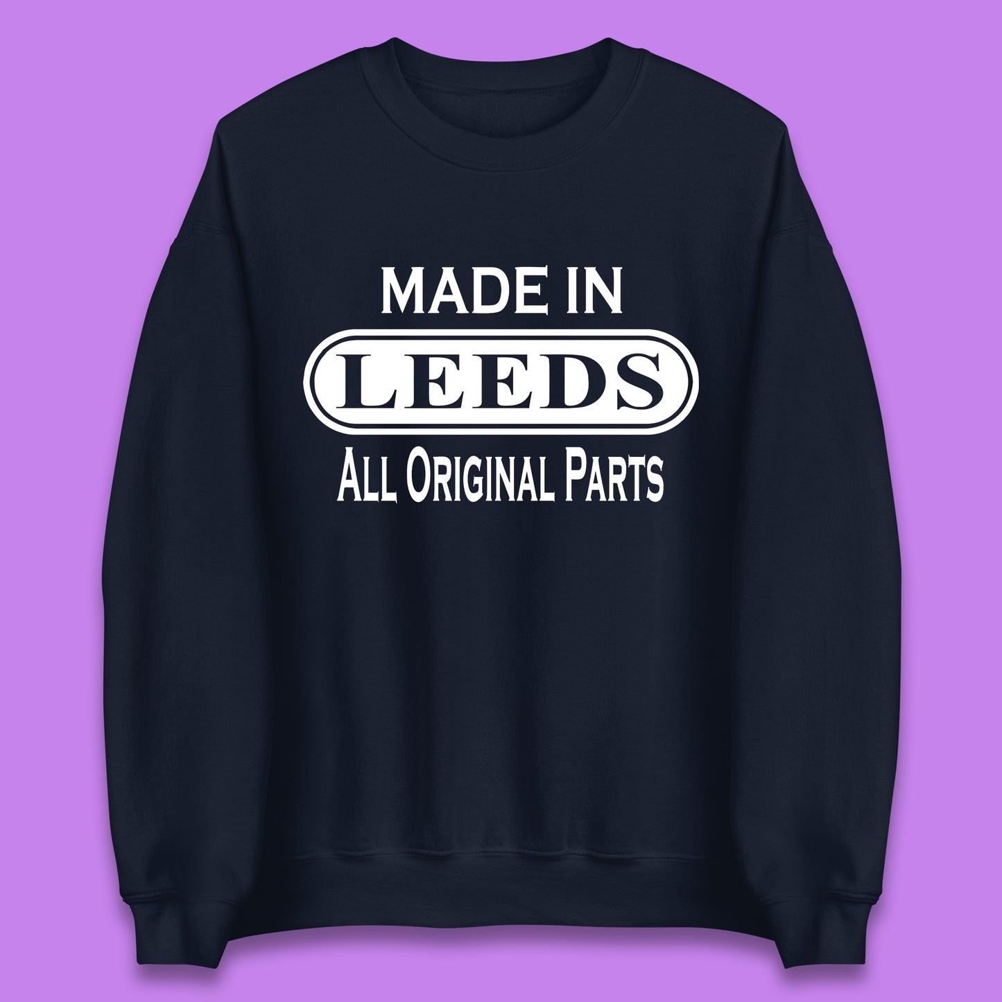 Made In Leeds All Original Parts Vintage Retro Birthday City In West Yorkshire, England Gift Unisex Sweatshirt