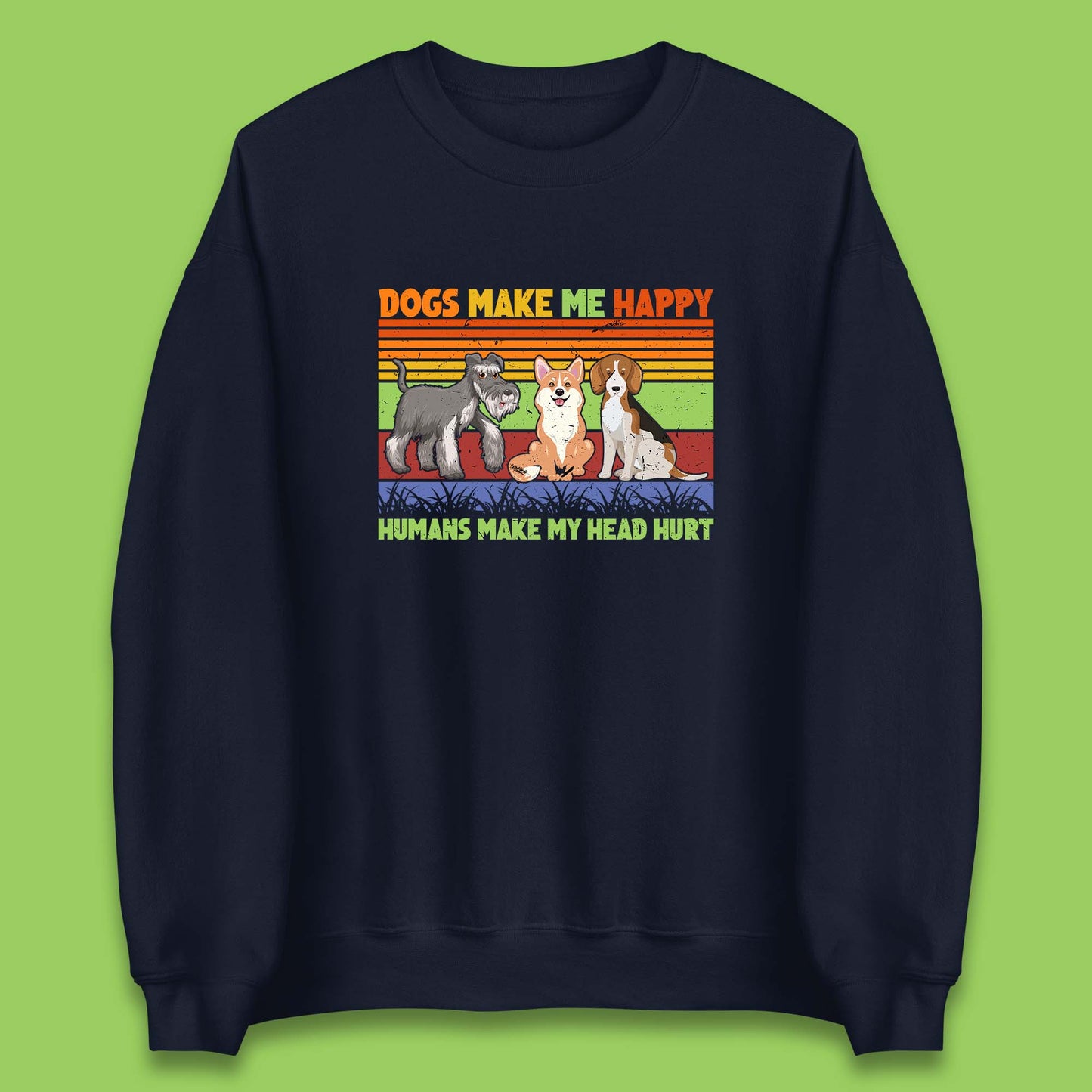 Dogs Make Me Happy Humans Make Me Head Hurt Dog Lovers Funny Dog Saying Unisex Sweatshirt
