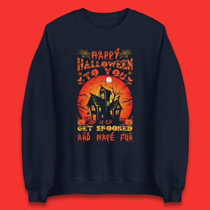 Happy Halloween To You Get Spooked And Have Fun Halloween Horror Hunted House Unisex Sweatshirt