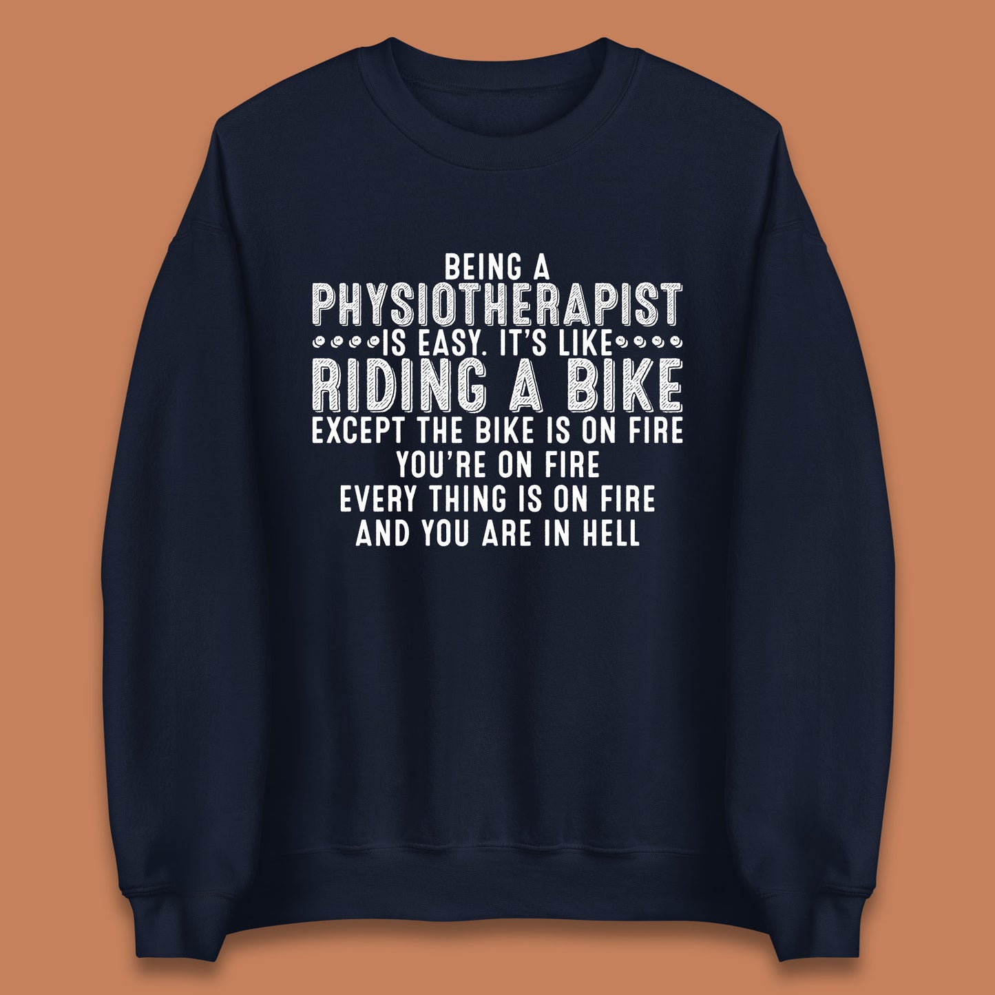 Being A Physiotherapist Is Easy It's Like Riding A Bike Except The Bike Is On Fire Unisex Sweatshirt