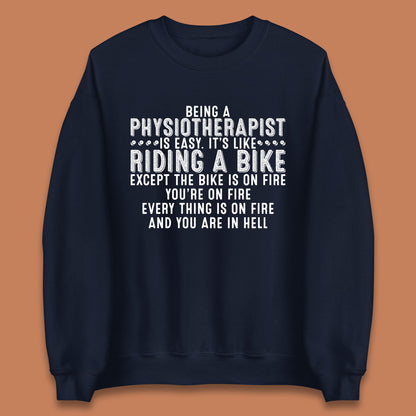 Being A Physiotherapist Is Easy It's Like Riding A Bike Except The Bike Is On Fire Unisex Sweatshirt
