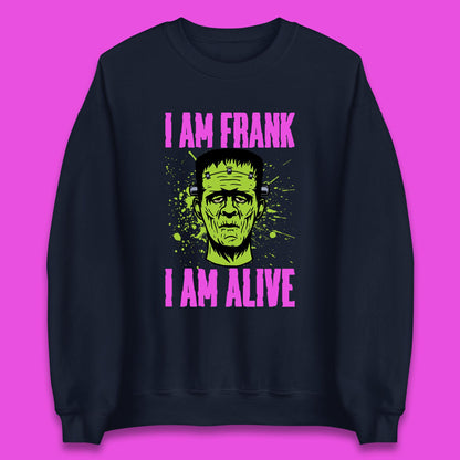 I Am Frank I Am Alive Halloween Green Frankenstein Monster Zombie Horror Face Unisex Sweatshirt