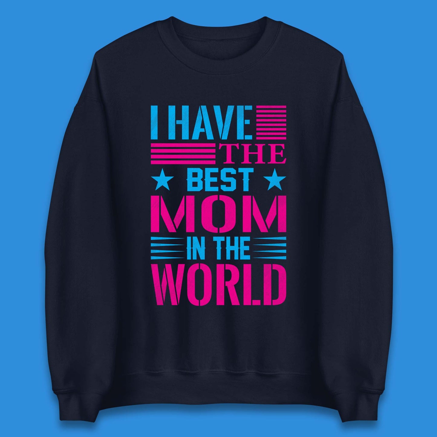 I Have The Best Mom Unisex Sweatshirt