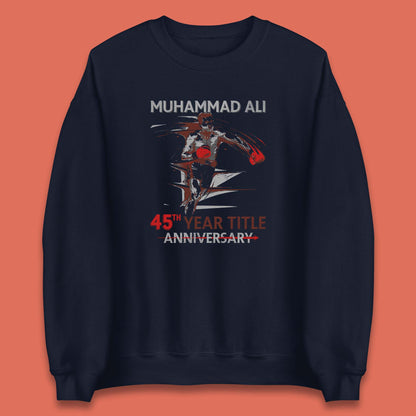 Muhammad Ali 45th Year Title Anniversary World Boxing Champion American Heavyweight Boxer Unisex Sweatshirt