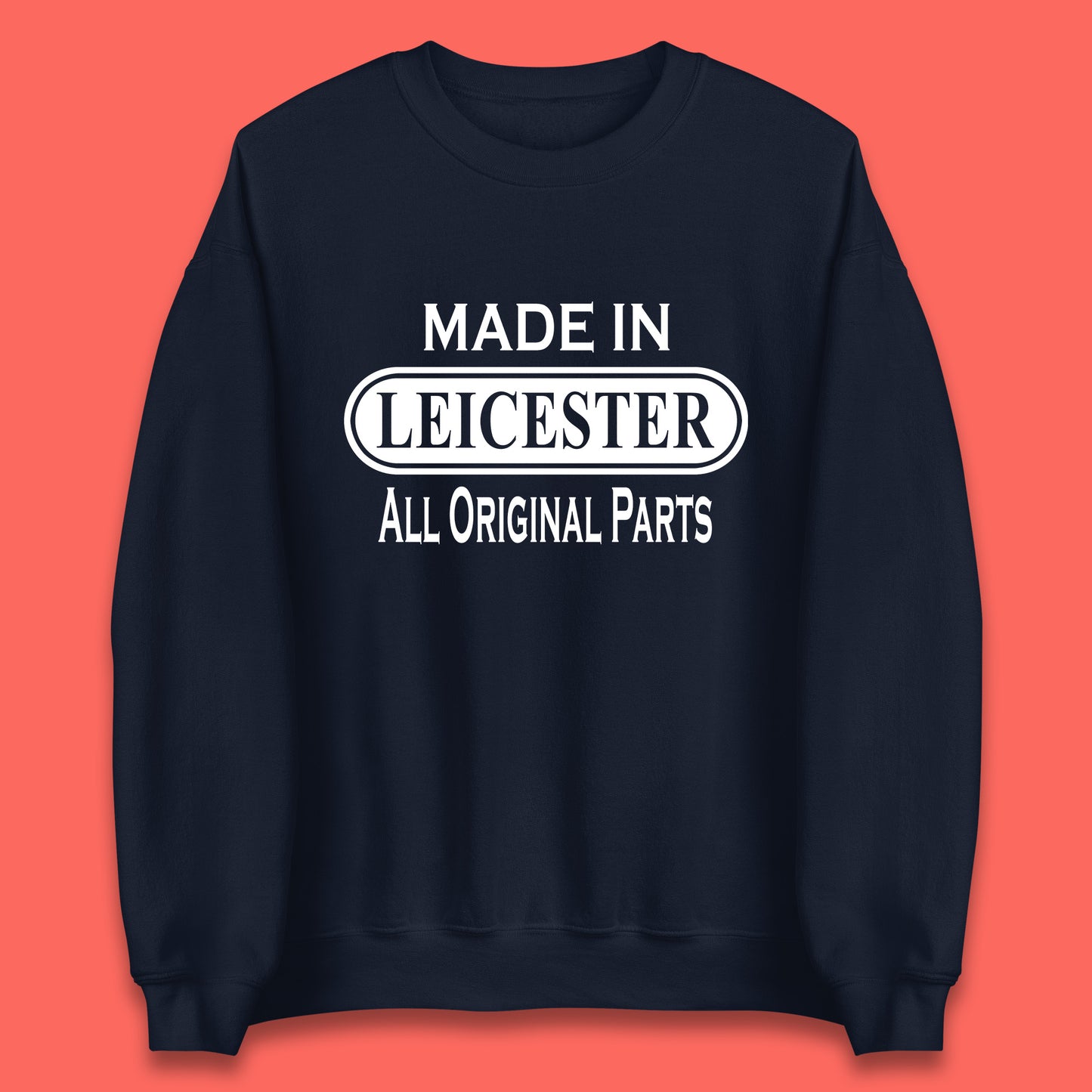 Made In Leicester All Original Parts Vintage Retro Birthday City in East Midlands, England Gift Unisex Sweatshirt