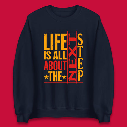 Life Is All About The Next Step Motivational Quote Gift Unisex Sweatshirt