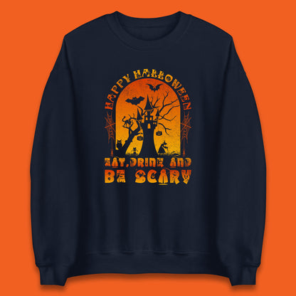 Happy Halloween Eat Drink And Be Scary Spooky Horror Hunted House Festive Gift Unisex Sweatshirt