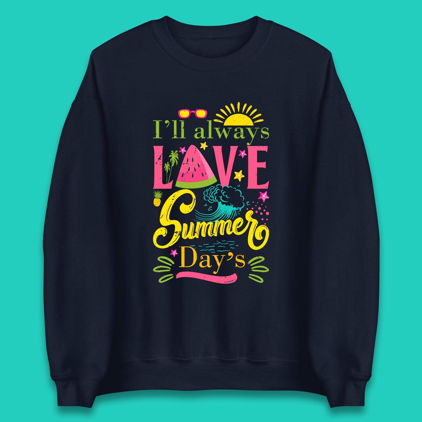 I'll Always Love Summer Day Summertime Love Summer Day's Beach Unisex Sweatshirt